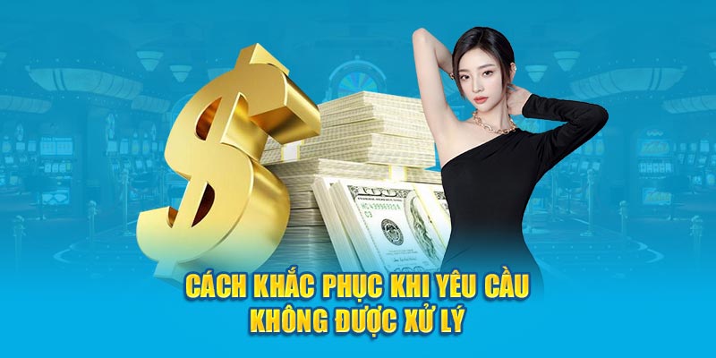 Cách khắc phục khi yêu cầu không được xử lý