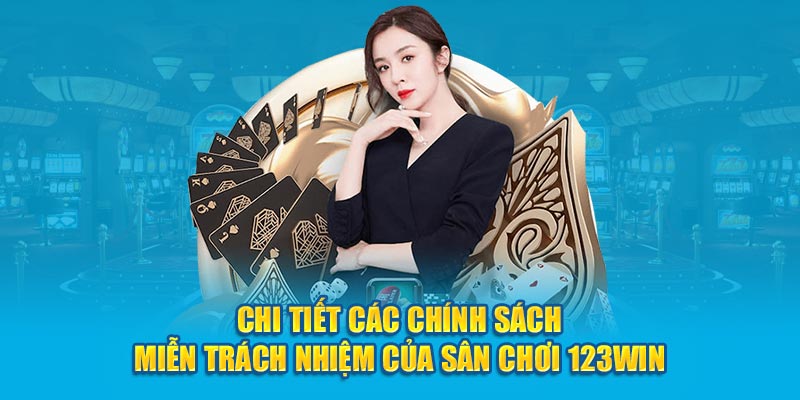 Chi tiết các chính sách miễn trách nhiệm của sân chơi 123Win