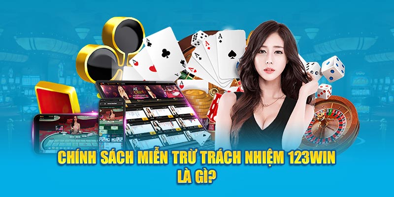 Chính sách miễn trách nhiệm 123Win là gì?