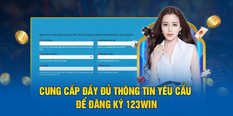 Cung cấp đầy đủ thông tin yêu cầu để đăng ký 123win