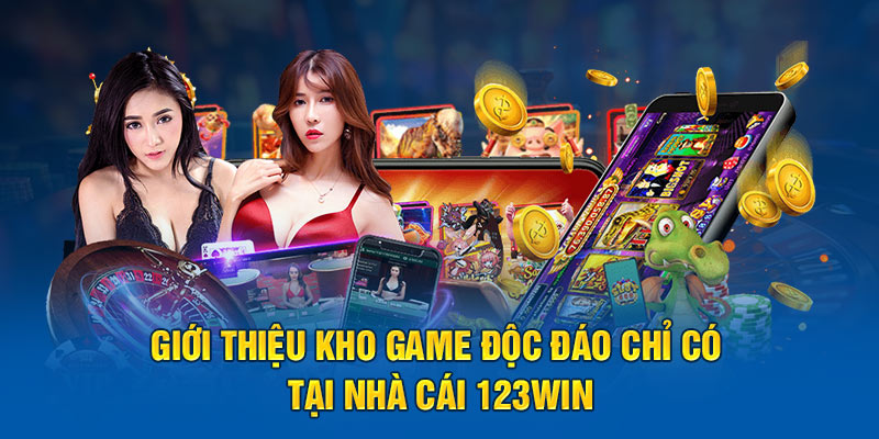 Giới thiệu các tựa game độc đáo chỉ có tại nhà cái trực tuyến 123win