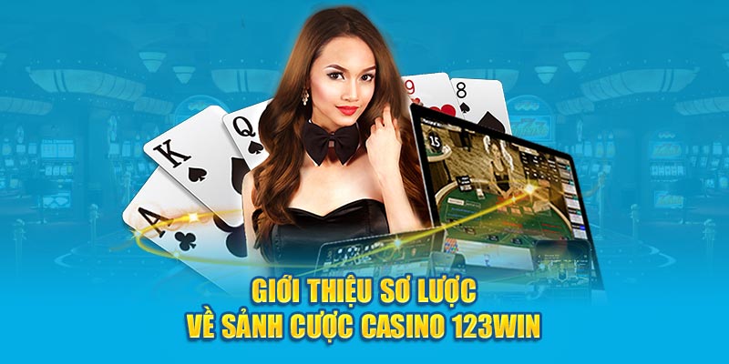 Giới thiệu sơ lược về sảnh cược casino 123Win