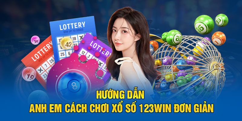 Hướng dẫn anh em cách chơi xổ số 123win đơn giản