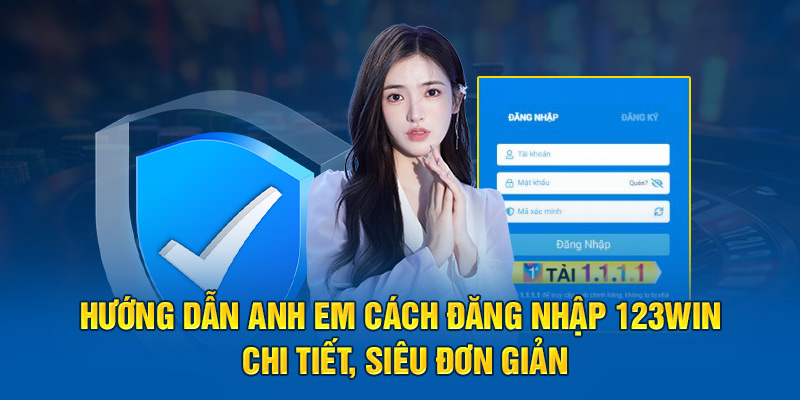 Hướng dẫn anh em cách đăng nhập 123win chi tiết, siêu đơn giản