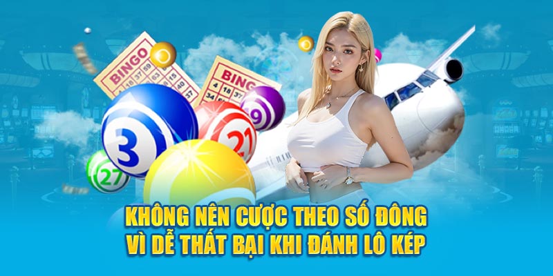 Không nên cược theo số đông vì dễ thất bại khi đánh lô kép