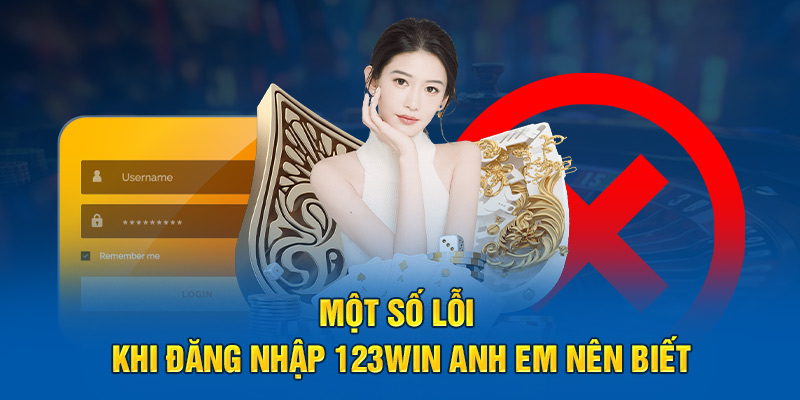 Một số lỗi khi đăng nhập 123win anh em nên biết