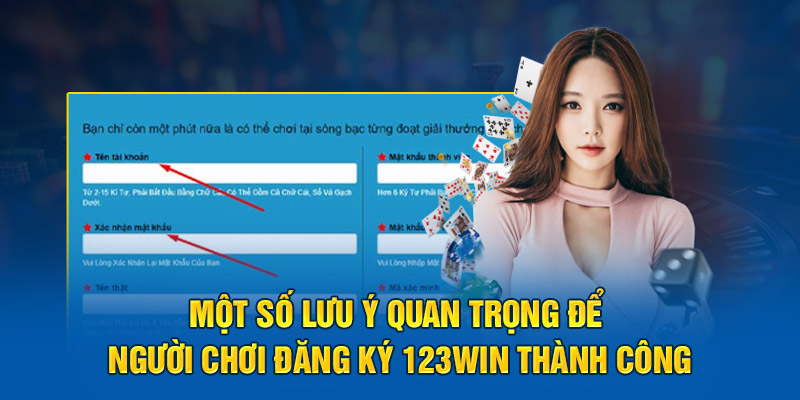 Một số lưu ý quan trọng để người chơi đăng ký 123win thành công