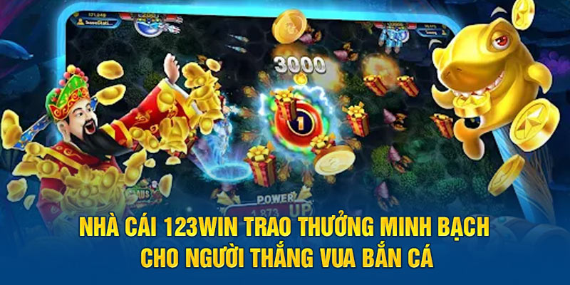 Nhà cái 123Win trao thưởng minh bạch cho người thắng Vua săn cá