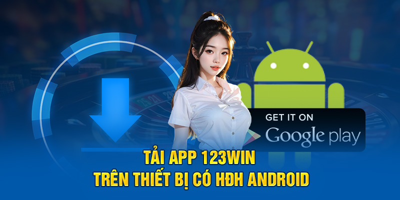 Tải app 123win trên thiết bị có HĐH Android