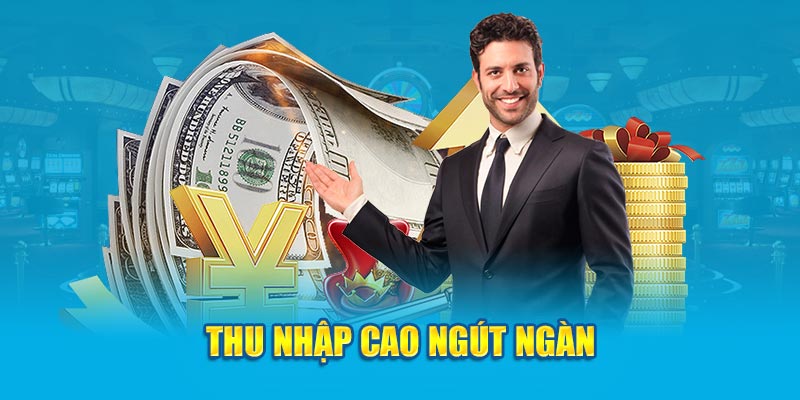 Thu nhập cao ngút ngàn