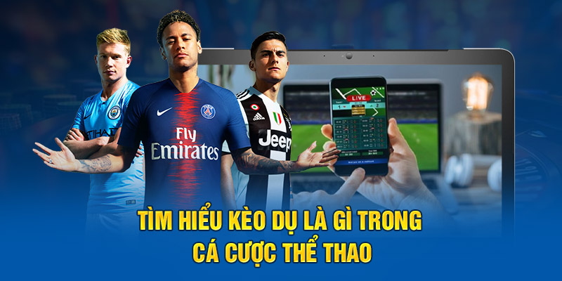 Tìm hiểu kèo dụ là gì trong cá cược thể thao