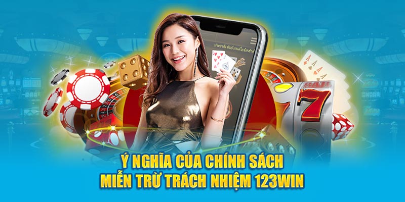 Ý nghĩa của chính sách miễn trừ trách nhiệm 123Win