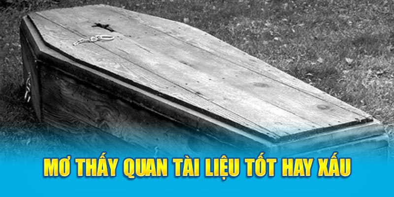 Nằm mơ thấy quan tài liệu tốt hay xấu