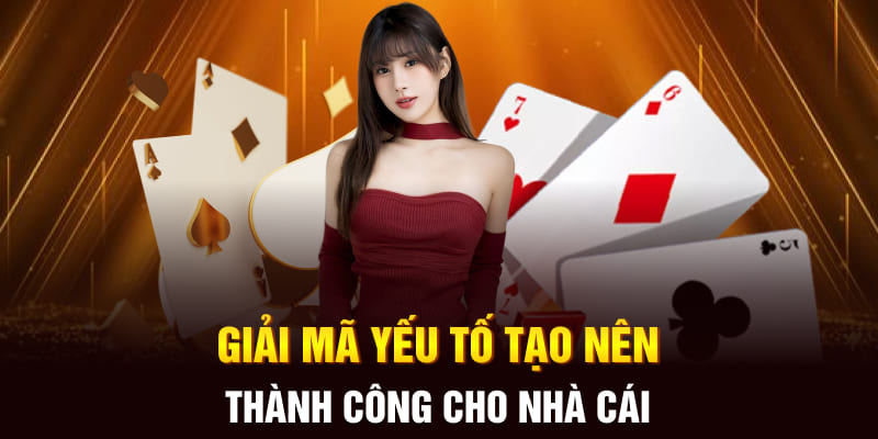 Giải mã yếu tố tạo nên thành công cho nhà cái