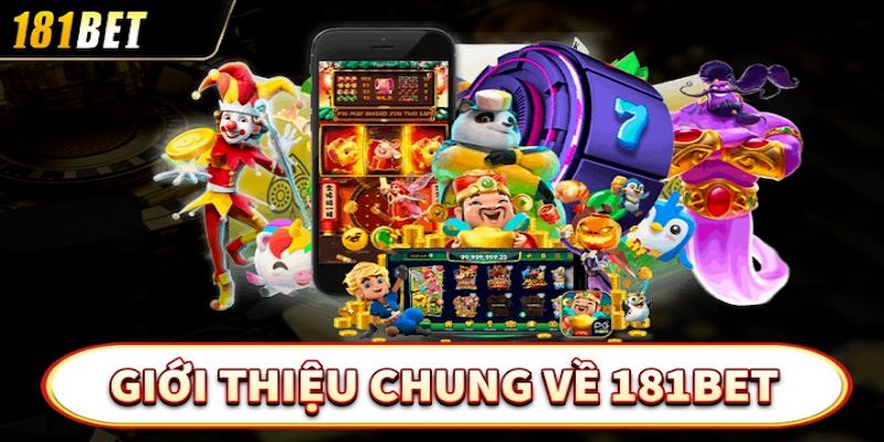 Các thông tin tổng quan nhất khi được giới thiệu 181Bet